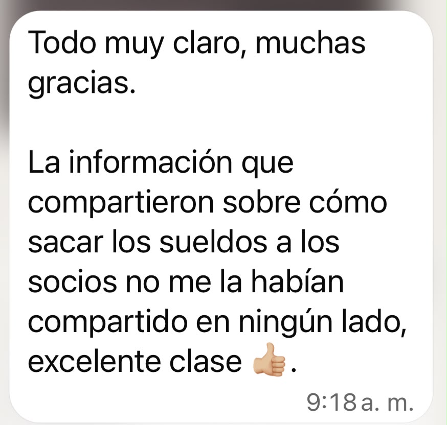 Todo muy claro, muchas gracias. La información que compartieron sobre cómo sacar los sueldos a los socios no me la habían compartido en ningún lado, excelente clase.